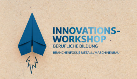 Innovations-Workshop berufliche Bildung mit Branchenfokus auf Metall/Maschinenbau