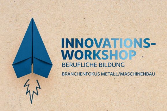 Innovations-Workshop berufliche Bildung mit Branchenfokus auf Metall/Maschinenbau
